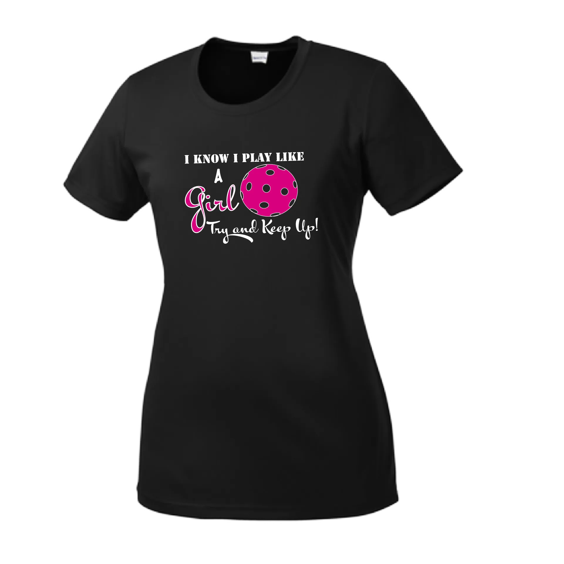 I know I Play Like A Girl Try To Keep Up | Women’s Short Sleeve Crewneck Athletic Shirts | 100% Polyester