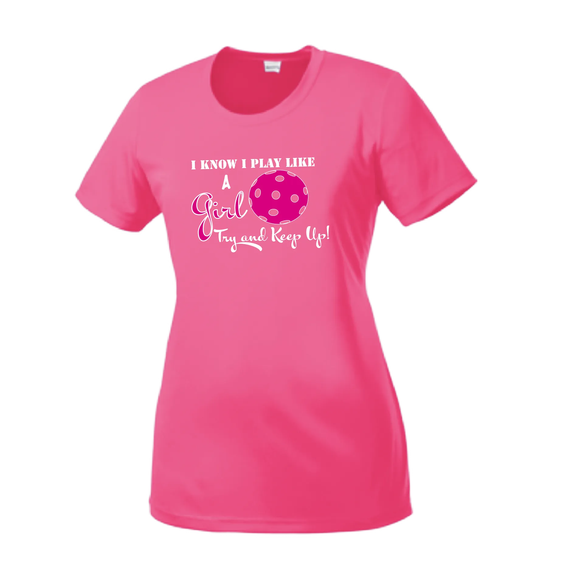 I know I Play Like A Girl Try To Keep Up | Women’s Short Sleeve Crewneck Athletic Shirts | 100% Polyester